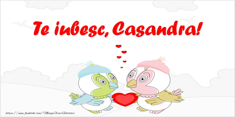 Felicitari de dragoste - Haioase | Te iubesc, Casandra!