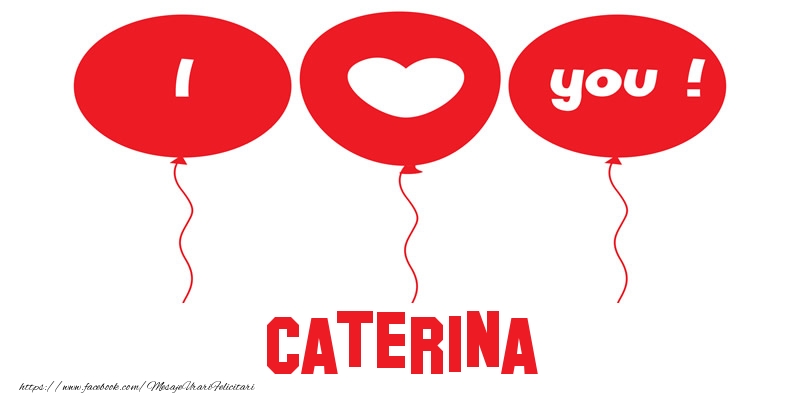 Felicitari de dragoste -  I love you Caterina!