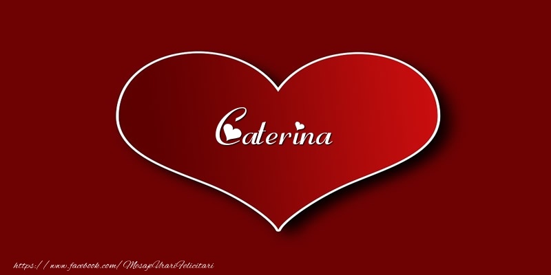 Felicitari de dragoste - Love Caterina