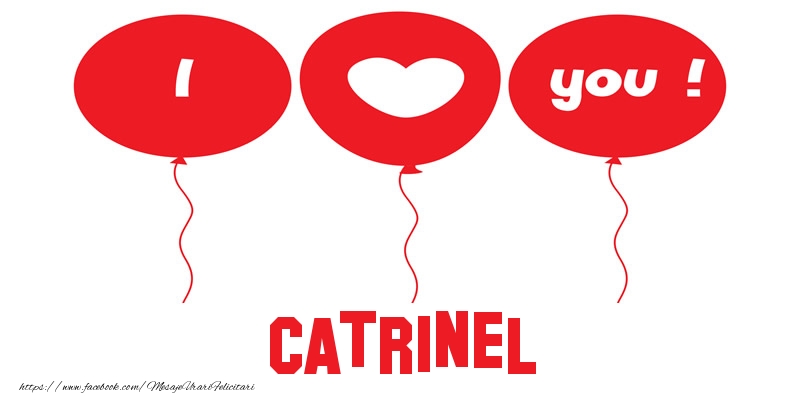 Felicitari de dragoste -  I love you Catrinel!
