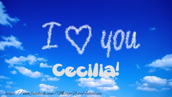 Felicitari de dragoste -  I Love You Cecilia!