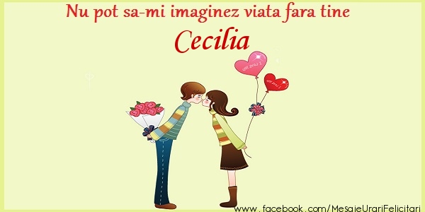 Felicitari de dragoste - Nu pot sa-mi imaginez viata fara tine Cecilia
