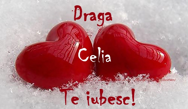 Felicitari de dragoste - ❤️❤️❤️ Inimioare | Draga Celia Te iubesc!