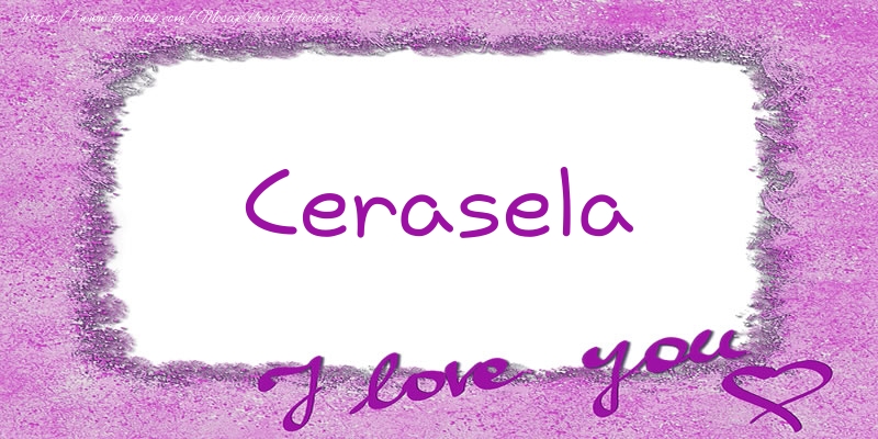 Felicitari de dragoste - Cerasela I love you!