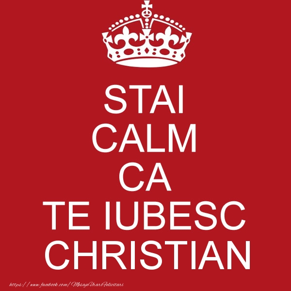 Felicitari de dragoste - STAI CALM CA TE IUBESC Christian!