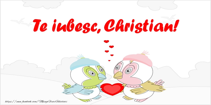 Felicitari de dragoste - Haioase | Te iubesc, Christian!