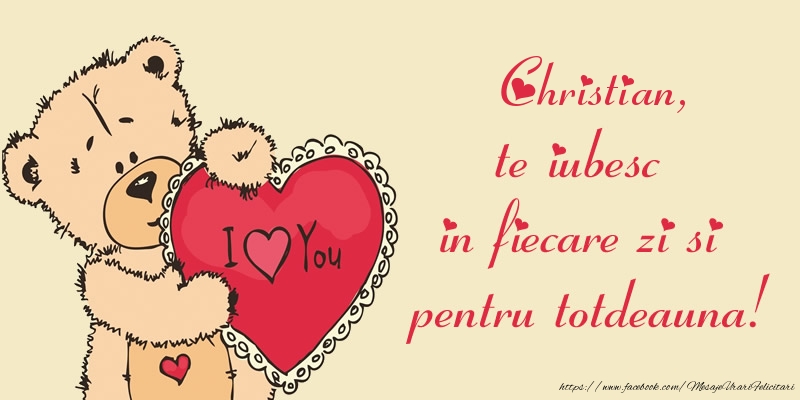Felicitari de dragoste - Ursuleti | Christian, te iubesc in fiecare zi si pentru totdeauna!