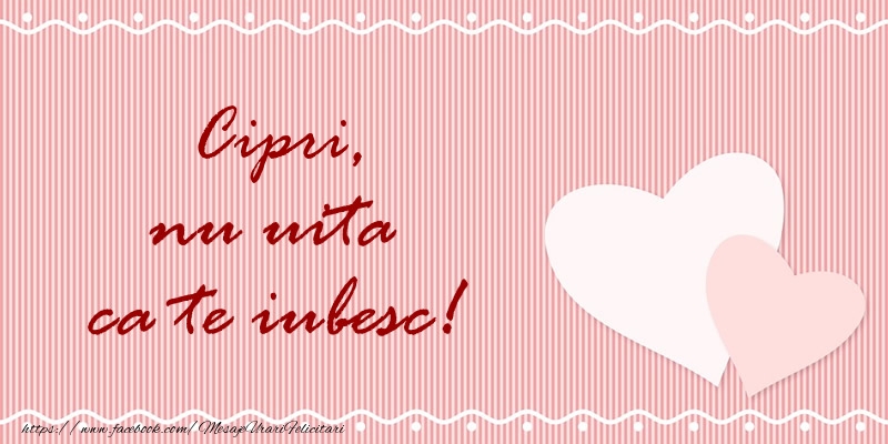 Felicitari de dragoste - Cipri nu uita ca te iubesc!