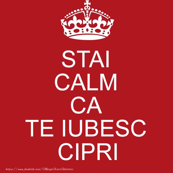 Felicitari de dragoste - STAI CALM CA TE IUBESC Cipri!