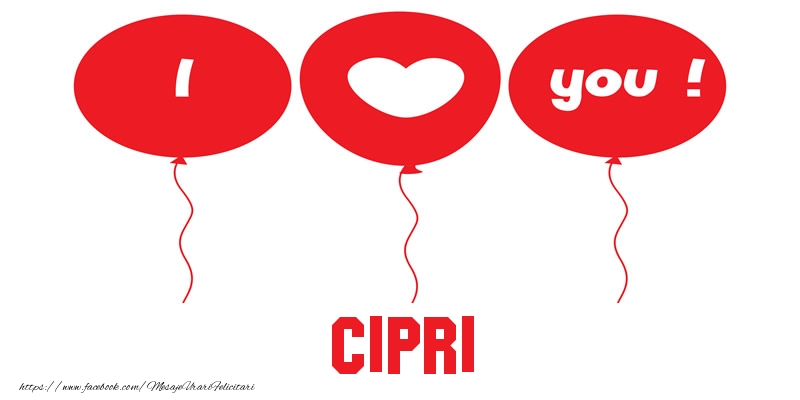 Felicitari de dragoste -  I love you Cipri!