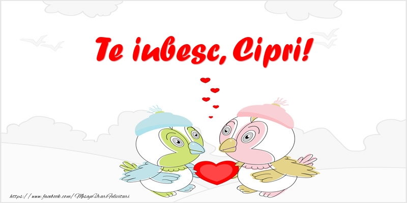 Felicitari de dragoste - Te iubesc, Cipri!