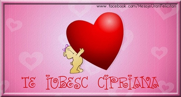 Felicitari de dragoste - Te iubesc Cipriana