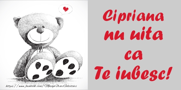 Felicitari de dragoste - Ursuleti | Cipriana nu uita ca Te iubesc!