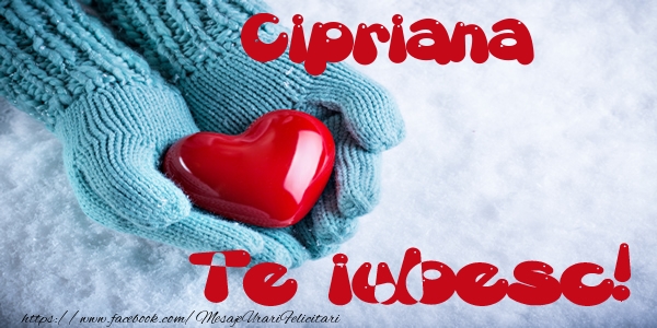 Felicitari de dragoste - Cipriana Te iubesc!
