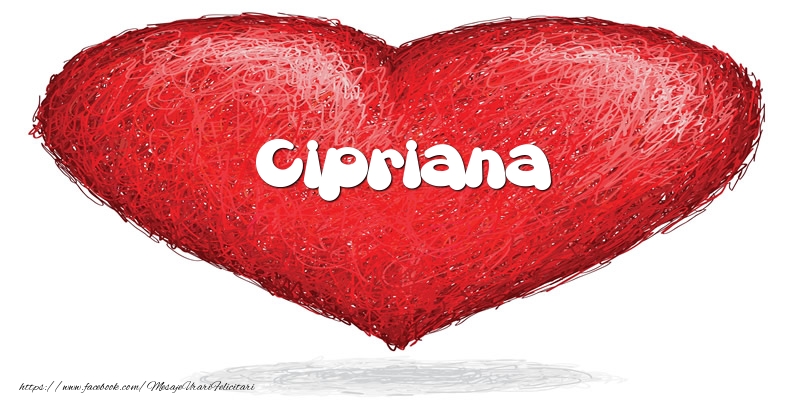 Felicitari de dragoste - Pentru Cipriana din inima