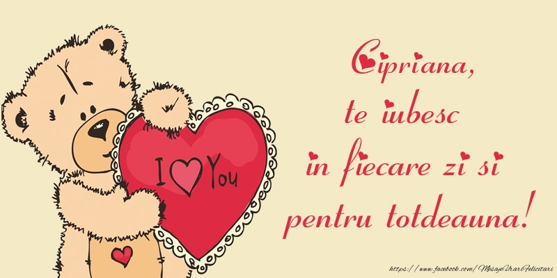 Felicitari de dragoste - Ursuleti | Cipriana, te iubesc in fiecare zi si pentru totdeauna!