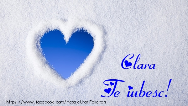 Felicitari de dragoste - ❤️❤️❤️ Inimioare | Clara Te iubesc!