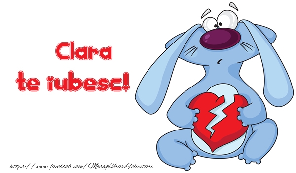 Felicitari de dragoste - Haioase | Te iubesc Clara!