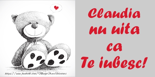 Felicitari de dragoste - Ursuleti | Claudia nu uita ca Te iubesc!