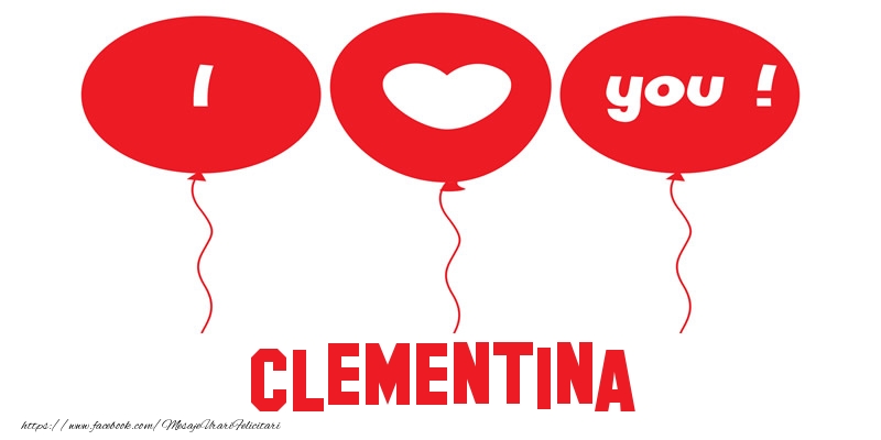 Felicitari de dragoste -  I love you Clementina!