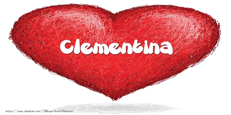 Felicitari de dragoste - Pentru Clementina din inima