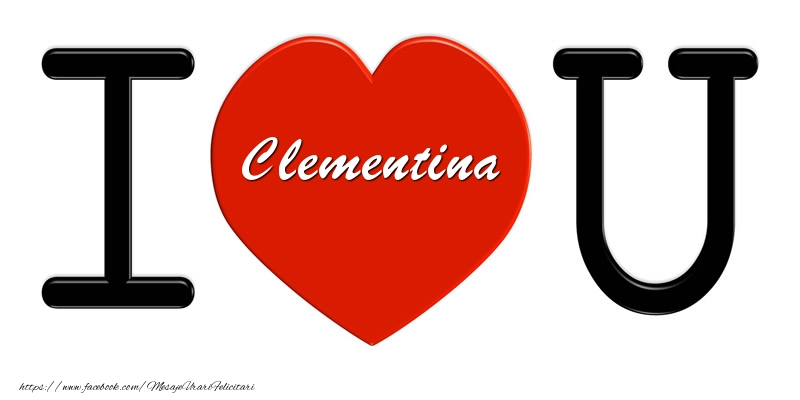 Felicitari de dragoste -  Clementina I love you!