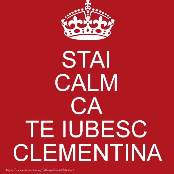 Felicitari de dragoste - Haioase | STAI CALM CA TE IUBESC Clementina!