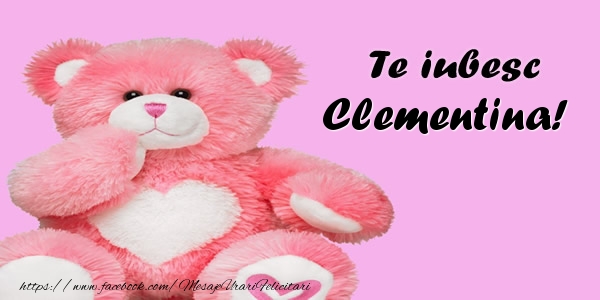 Felicitari de dragoste - Ursuleti | Te iubesc Clementina!