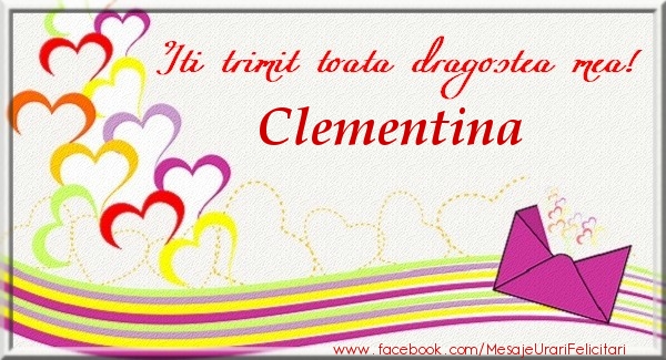 Felicitari de dragoste - Iti trimit toata dragostea mea Clementina