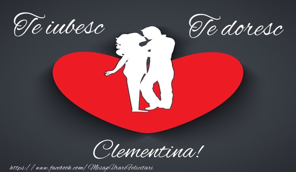Felicitari de dragoste - ❤️❤️❤️ Inimioare | Te iubesc, Te doresc Clementina!