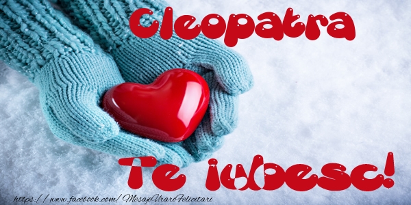 Felicitari de dragoste - Cleopatra Te iubesc!
