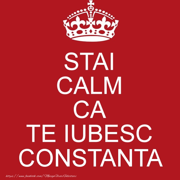 Felicitari de dragoste - STAI CALM CA TE IUBESC Constanta!