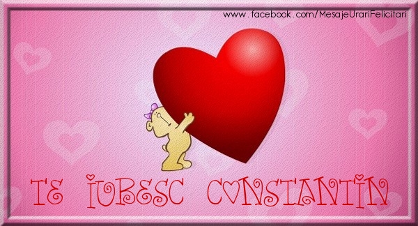 Felicitari de dragoste - ❤️❤️❤️ Inimioare & Ursuleti | Te iubesc Constantin