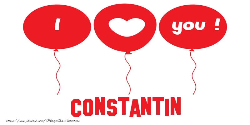 Felicitari de dragoste -  I love you Constantin!