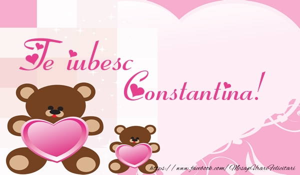 Felicitari de dragoste - Ursuleti | Te iubesc Constantina!