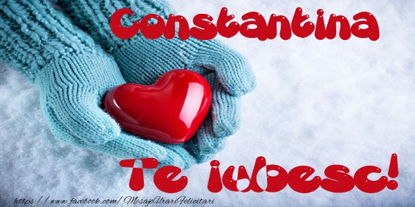 Felicitari de dragoste - Constantina Te iubesc!