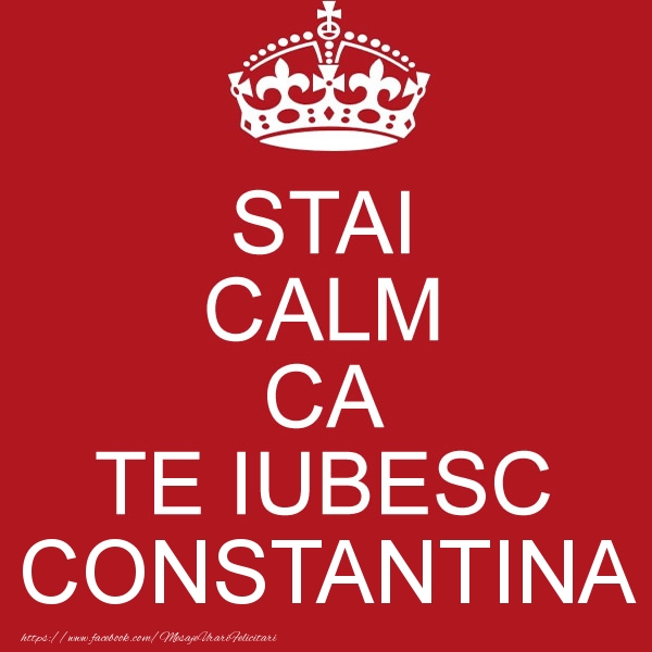 Felicitari de dragoste - STAI CALM CA TE IUBESC Constantina!