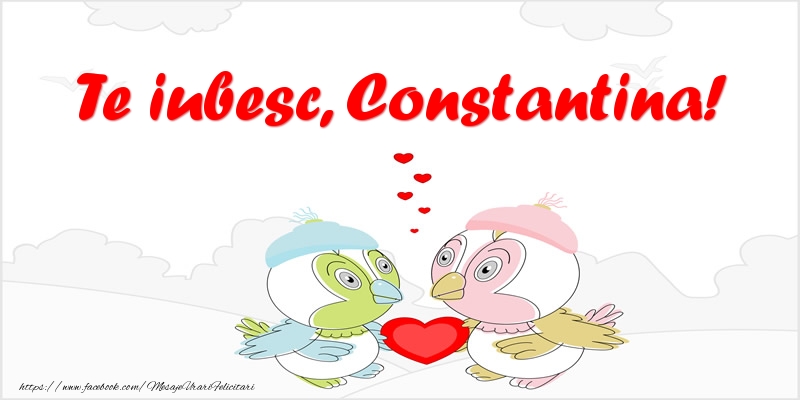Felicitari de dragoste - Te iubesc, Constantina!