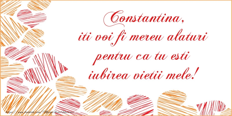 Felicitari de dragoste - ❤️❤️❤️ Inimioare | Constantina, iti voi fi mereu alaturi pentru ca tu esti iubirea vietii mele!