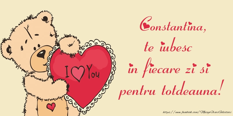 Felicitari de dragoste - Ursuleti | Constantina, te iubesc in fiecare zi si pentru totdeauna!