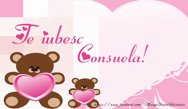Felicitari de dragoste - Ursuleti | Te iubesc Consuela!