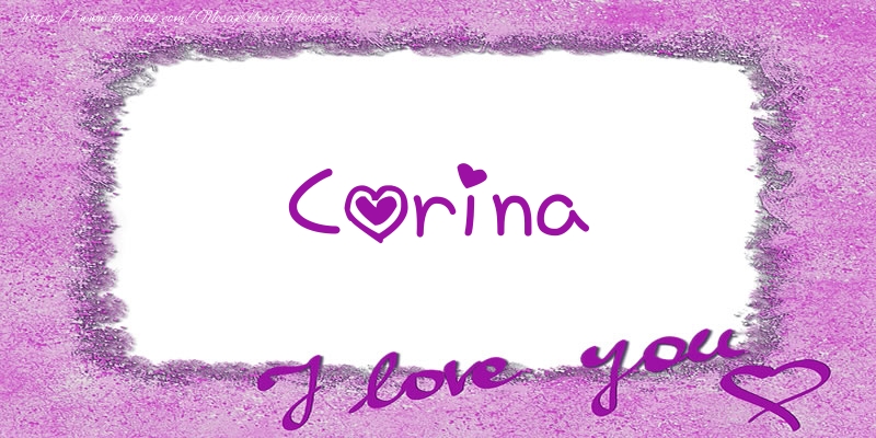 Felicitari de dragoste - Corina I love you!