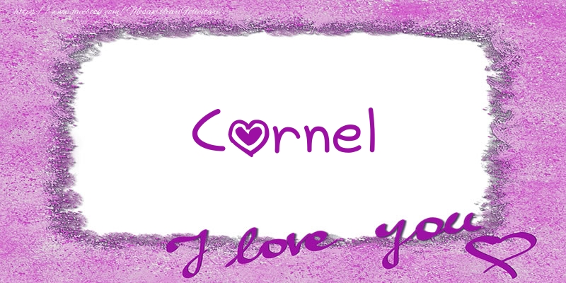 Felicitari de dragoste - Cornel I love you!