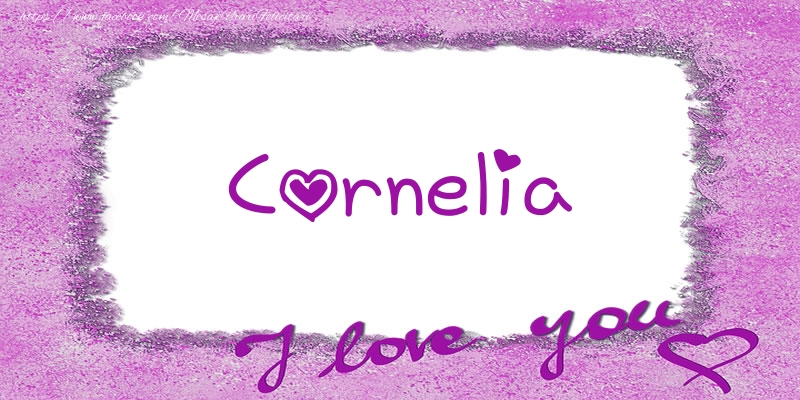 Felicitari de dragoste - ❤️❤️❤️ Flori & Inimioare | Cornelia I love you!