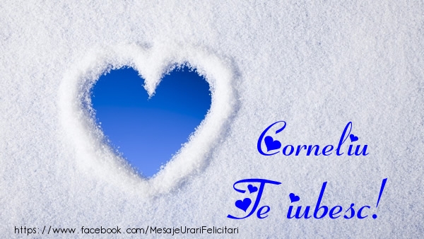 Felicitari de dragoste - Corneliu Te iubesc!