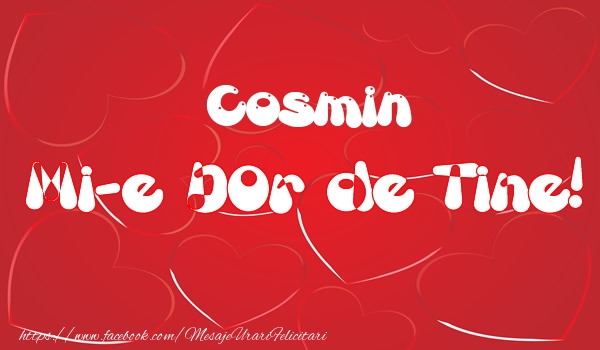 Felicitari de dragoste - ❤️❤️❤️ Inimioare | Cosmin mi-e dor de tine!
