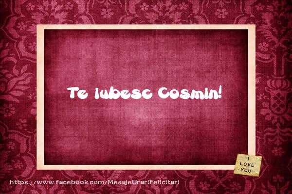 Felicitari de dragoste - Te iubesc Cosmin!