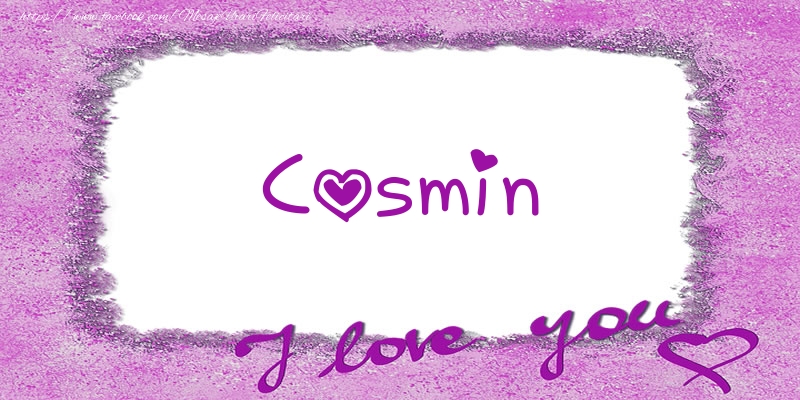 Felicitari de dragoste - ❤️❤️❤️ Flori & Inimioare | Cosmin I love you!