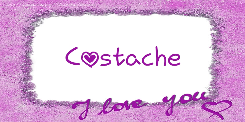 Felicitari de dragoste - Costache I love you!