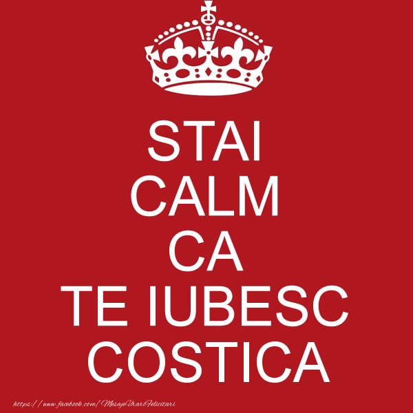 Felicitari de dragoste - STAI CALM CA TE IUBESC Costica!